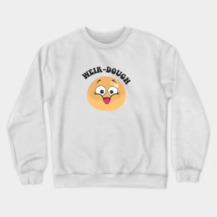 weir-dough - funny puns Crewneck Sweatshirt